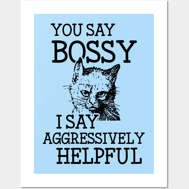 Bossy Cat is Aggressively Helpful Snarky Attitude Design Wall Art by Huhnerdieb Apparel